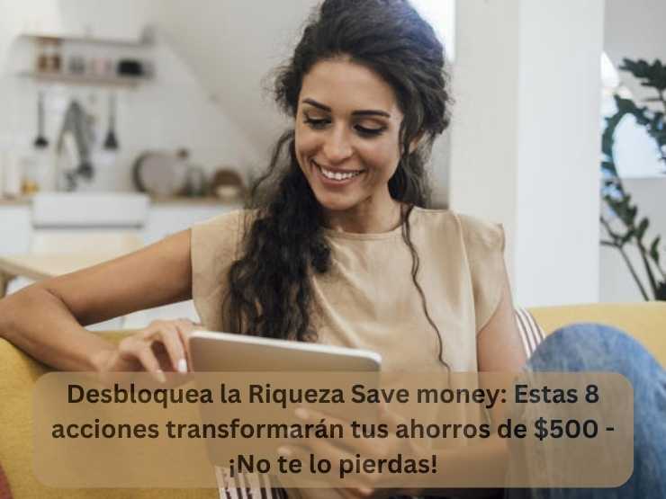 Desbloquea la Riqueza Save money Estas 8 acciones transformarán tus ahorros de $500 - ¡No te lo pierdas!