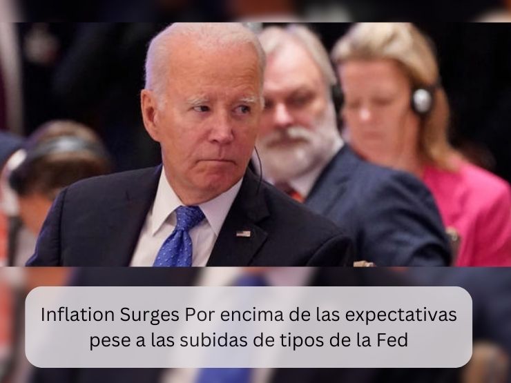 Inflation Surges Por encima de las expectativas pese a las subidas de tipos de la Fed