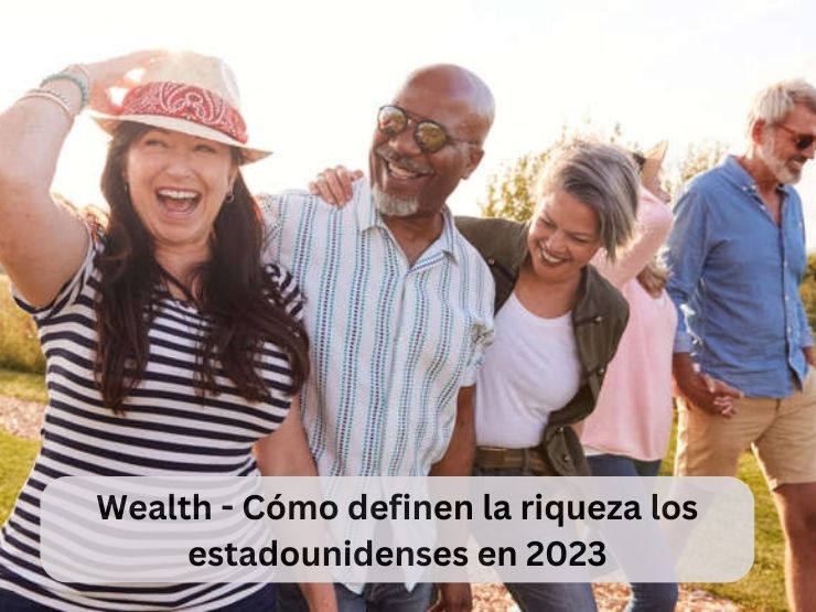 Wealth - Cómo definen la riqueza los estadounidenses en 2023