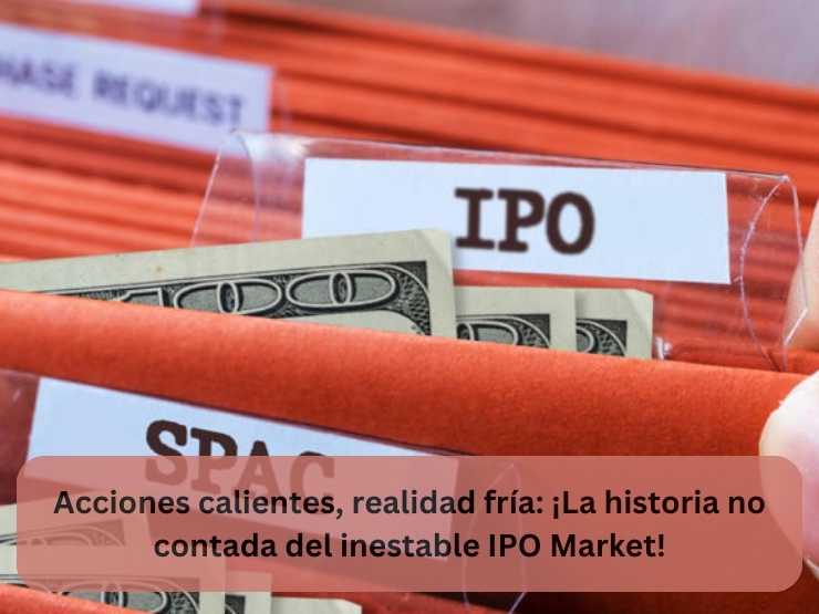 Acciones calientes, realidad fría ¡La historia no contada del inestable IPO Market!