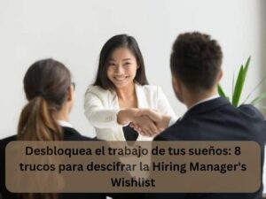 Desbloquea el trabajo de tus sueños 8 trucos para descifrar la Hiring Manager's Wishlist