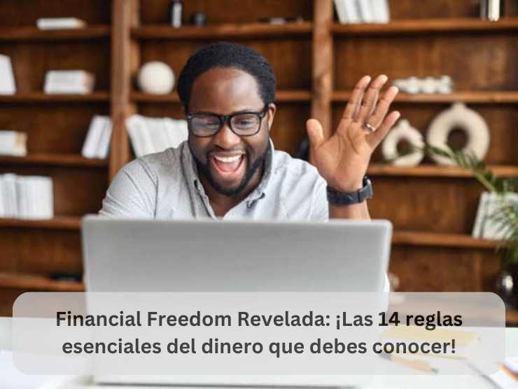 Financial Freedom Revelada ¡Las 14 reglas esenciales del dinero que debes conocer!