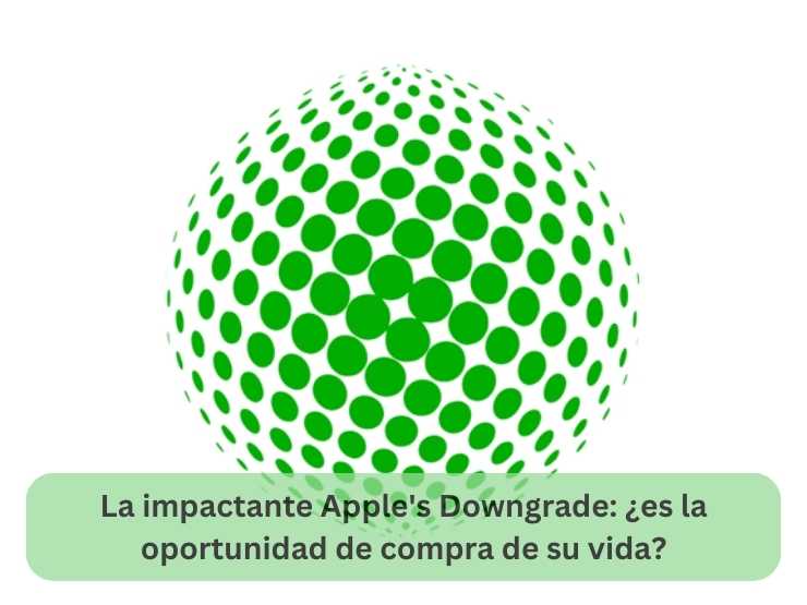 La impactante Apple's Downgrade ¿es la oportunidad de compra de su vida