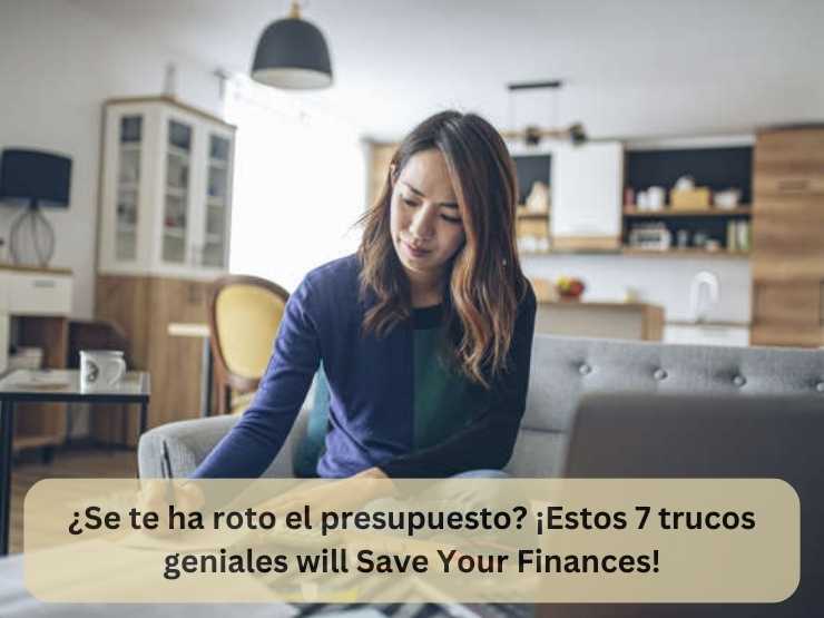 ¿Se te ha roto el presupuesto ¡Estos 7 trucos geniales will Save Your Finances!